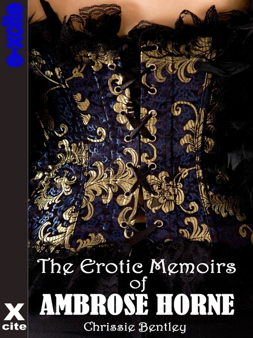 Title details for The Erotic Memoirs of Ambrose Horne by Chrissie Bentley - Available